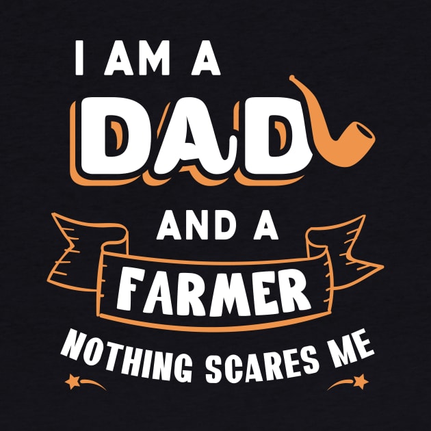 I'm A Dad And A Farmer Nothing Scares Me by Parrot Designs